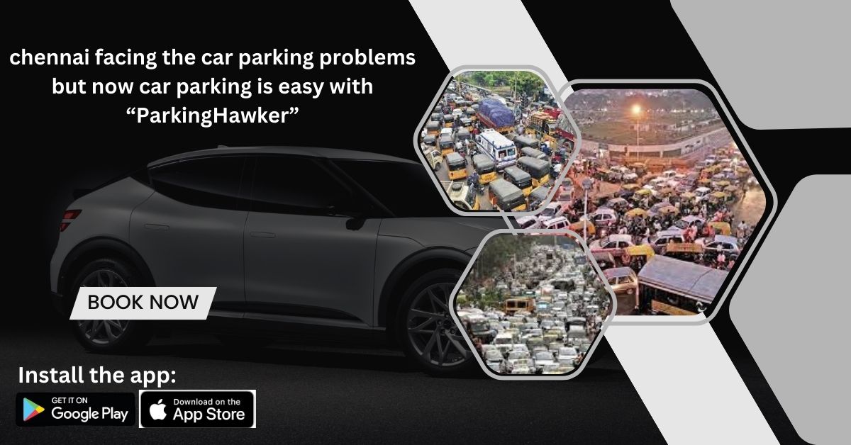 chennai facing the car parking problems but now car parking is easy with parking hawker 