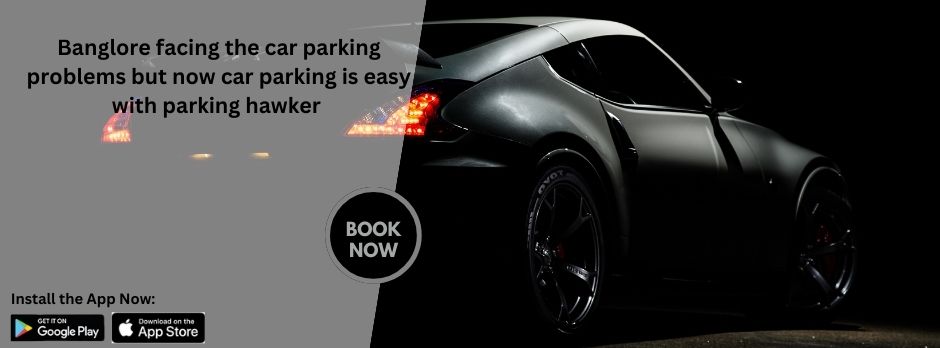 Banglore facing the car parking problems but now car parking is easy with parking hawker 